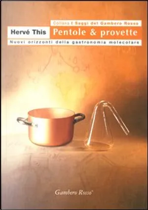PENTOLE & PROVETTE. Nuovi orizzonti della gastronomia molecolare