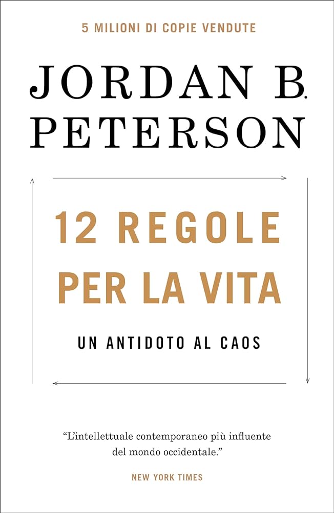 12 REGOLE PER LA VITA. Un antidoto al caos