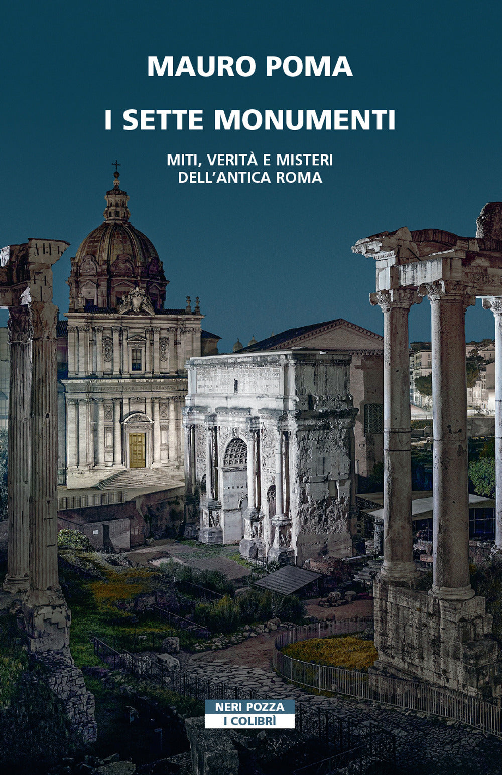 SETTE MONUMENTI. Miti, verità e misteri dell’antica Roma.
