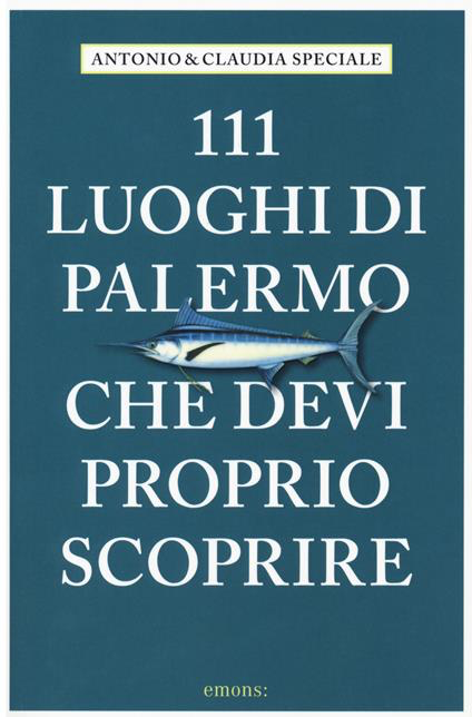111 LUOGHI DI PALERMO CHE DEVI PROPRIO SCOPRIRE