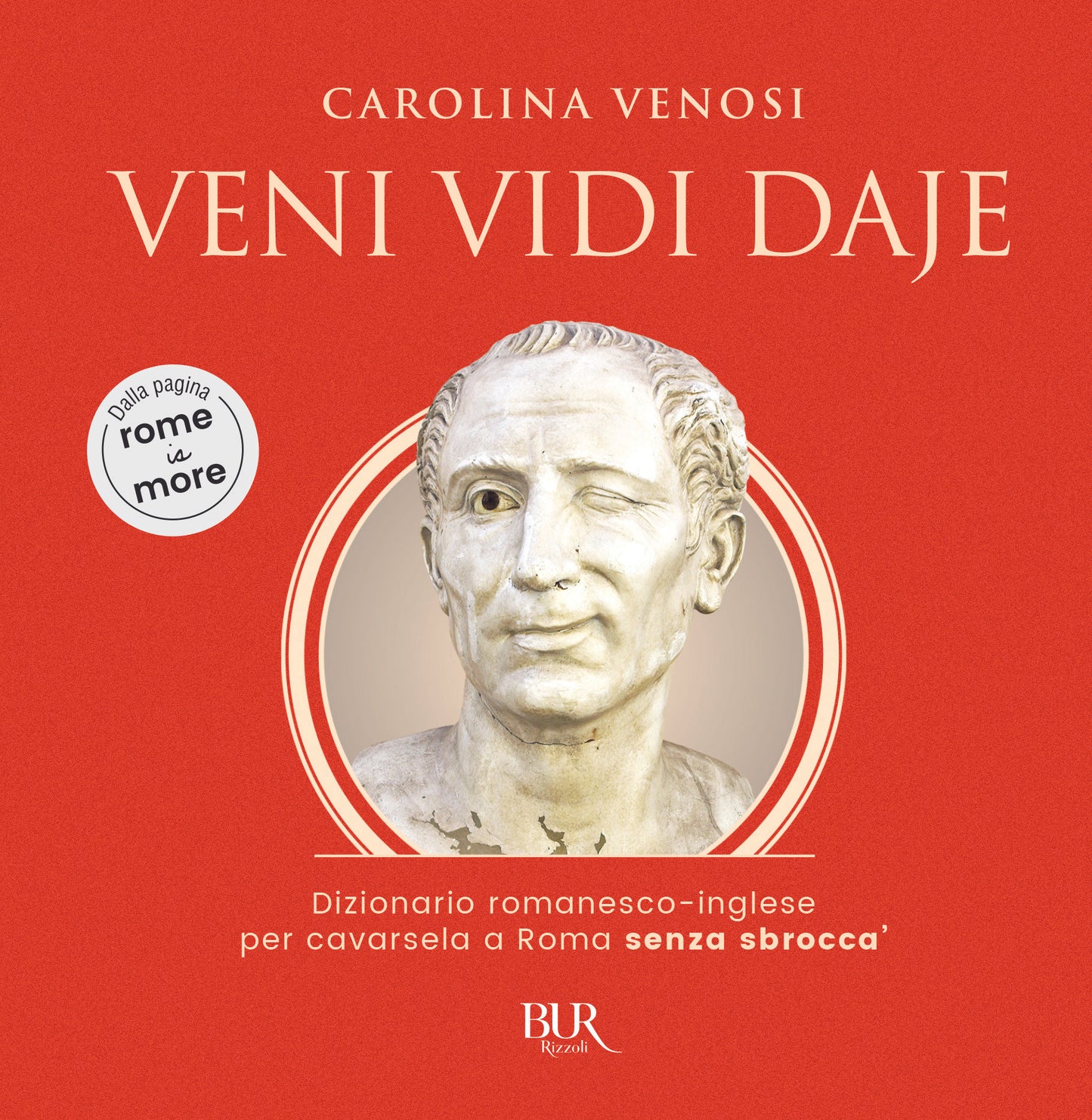 VENI VIDI DAJE. Dizionario romanesco-inglese per cavarsela a Roma senza sbroccà