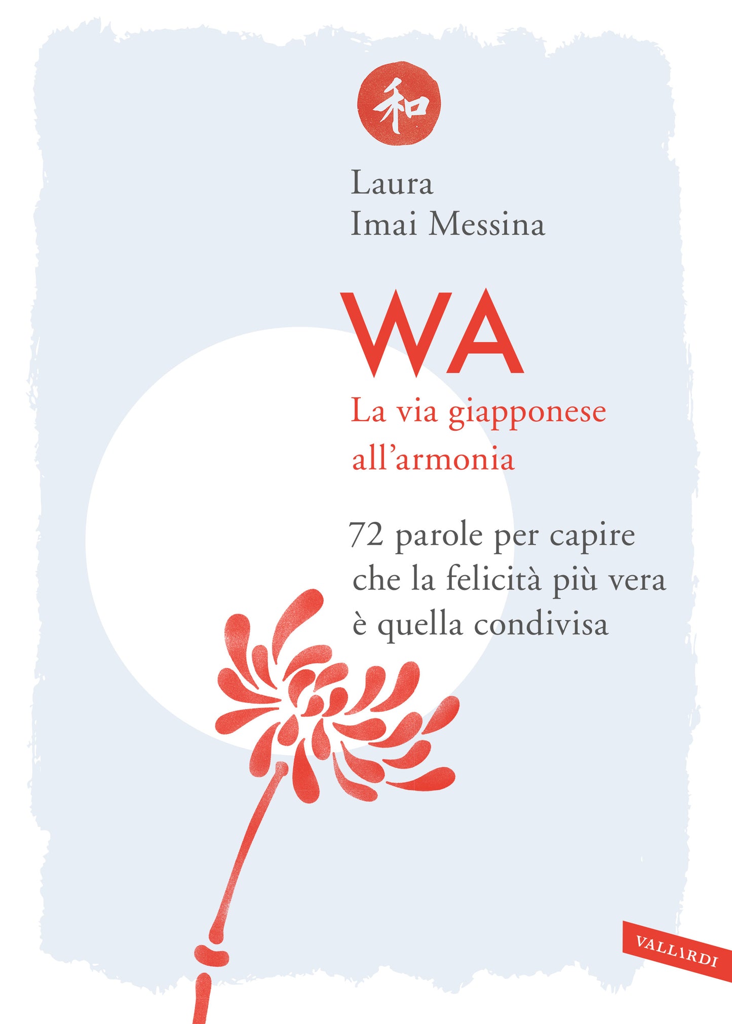 WA, LA VIA GIAPPONESE ALL’ARMONIA. 72 PAROLE PER CAPIRE CHE LA FELICITÀ PIÙ VERA E’ QUELLA CONDIVISA