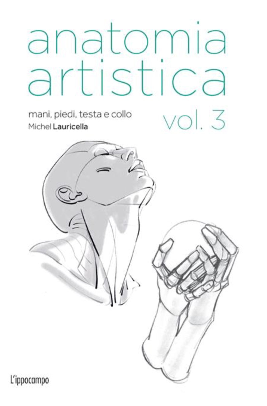 ANATOMIA ARTISTICA VOL 3: MANI, PIEDI, TESTA E COLLO