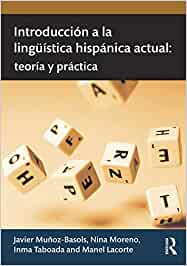 INTRODUCCION A LA LINGUISTICA HISPANICA ACTUAL: Teoria y practica