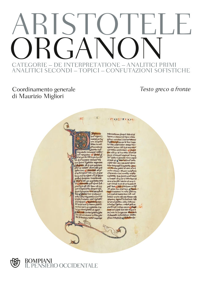 ORGANON Categorie De interpretazione Analitici primi Analitici secondi Topici Confutazioni sofistiche Testo greco a fronte