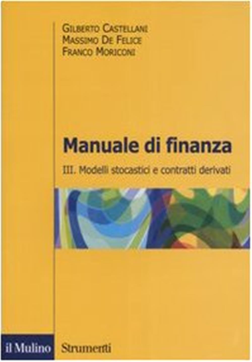 MANUALE DI FINANZA. Vol. 3: Modelli stocastici e contratti derivati