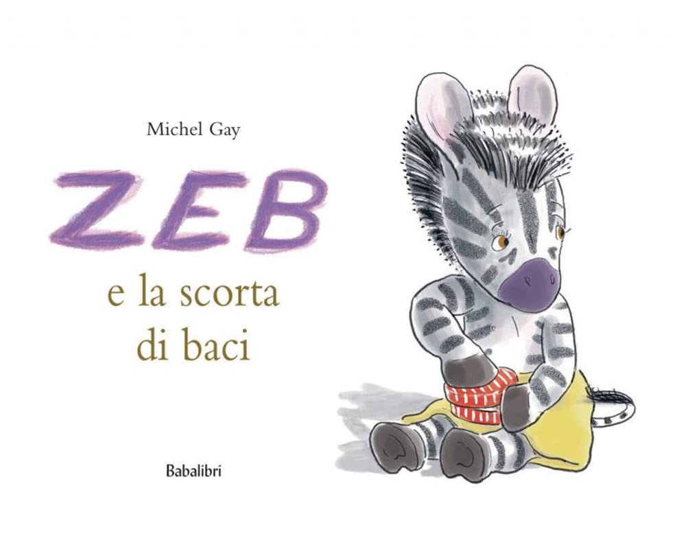 ZEB E LA SCORTA DI BACI Ediz. a colori