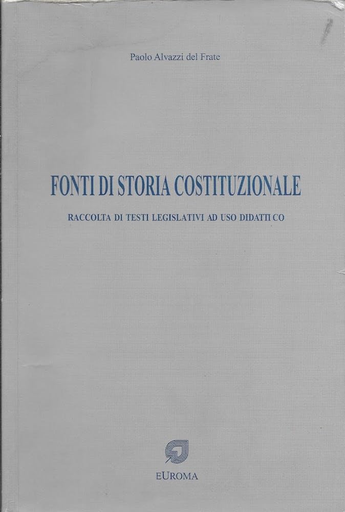 FONTI DI STORIA COSTITUZIONALE. RACCOLTA DI TESTI LEGISLATIVI AD USO DIDATTICO