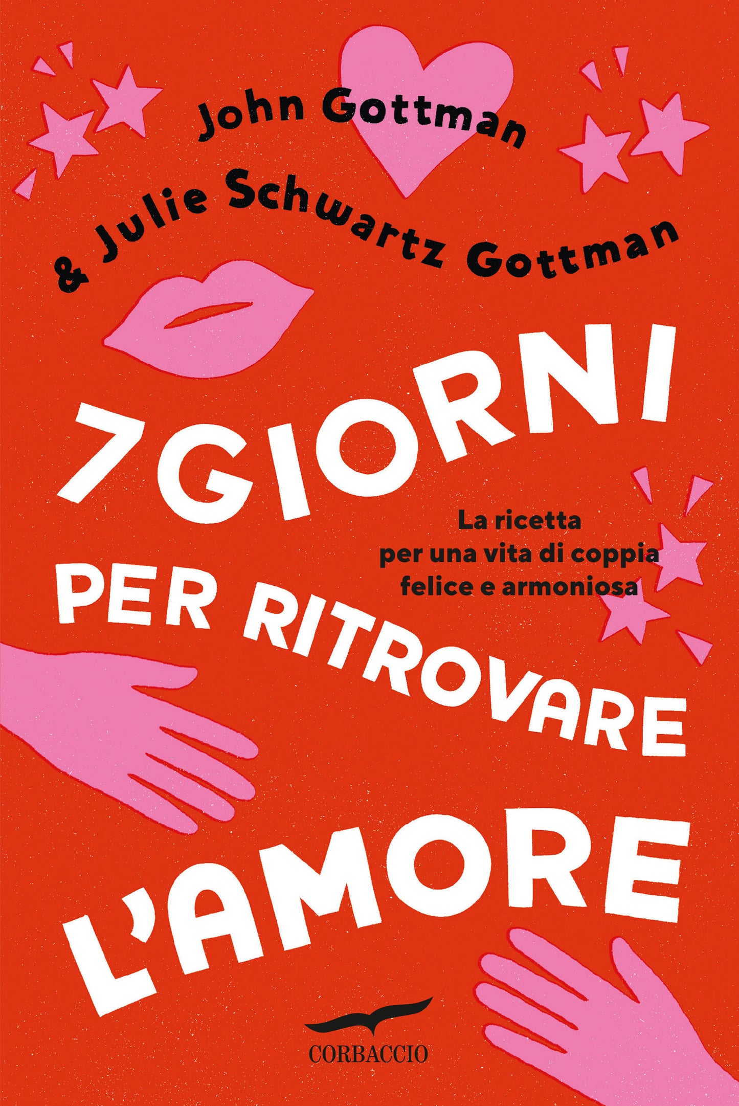7 GIORNI PER RITROVARE L’AMORE. La ricetta per una vita di coppia felice e armoniosa