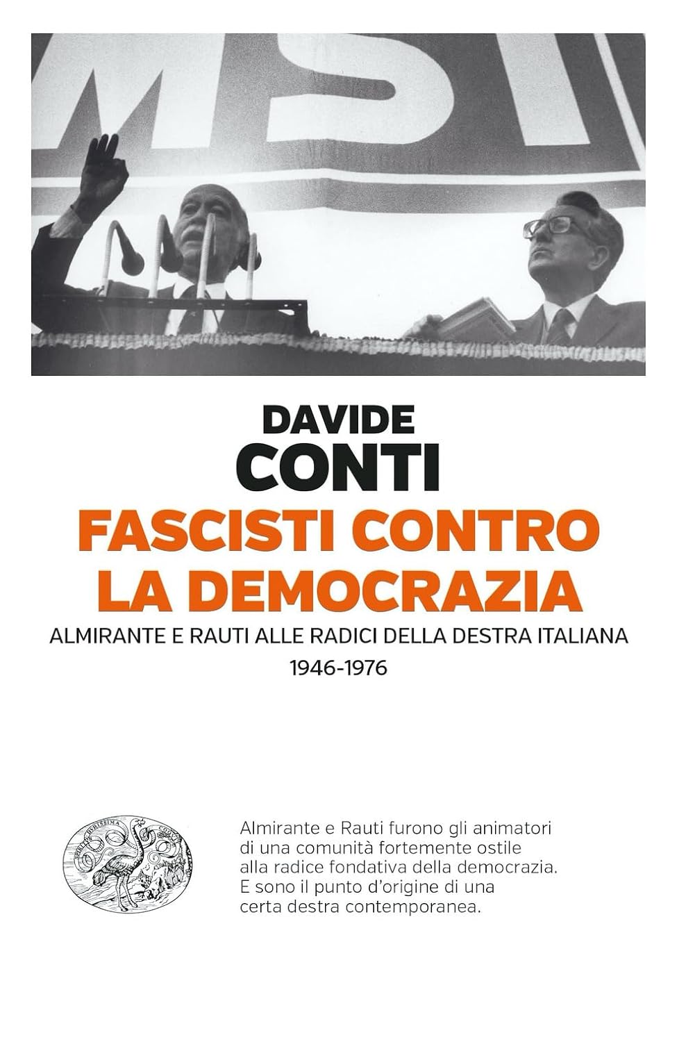 FASCISTI CONTRO LA DEMOCRAZIA. Almirante e Rauti alle radici della destra italiana (1946-1976)