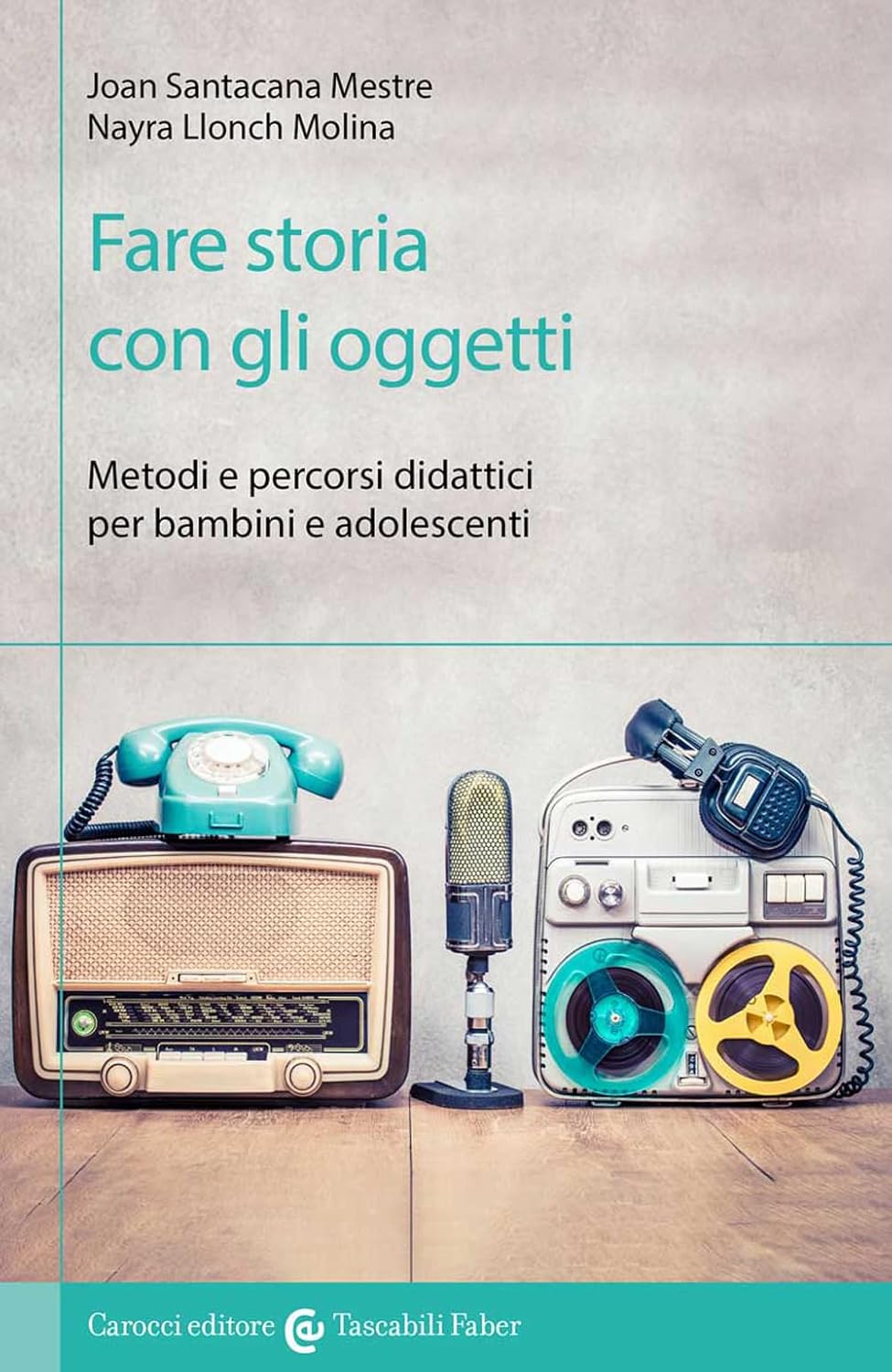 FARE STORIA CON GLI OGGETTI Metodi e percorsi didattici per bambini e adolescenti