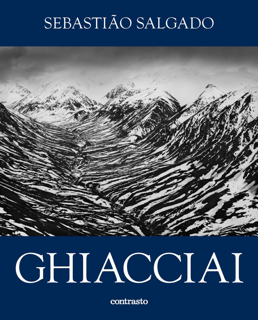 SEBASTIÃO SALGADO. Ghiacciai. Catalogo della mostra (Rovereto, 12 aprile-21 settembre 2025). Ediz. illustrata