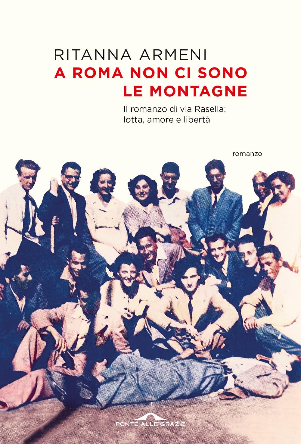 A ROMA NON CI SONO LE MONTAGNE. Il romanzo di via Rasella: lotta, amore e libertà
