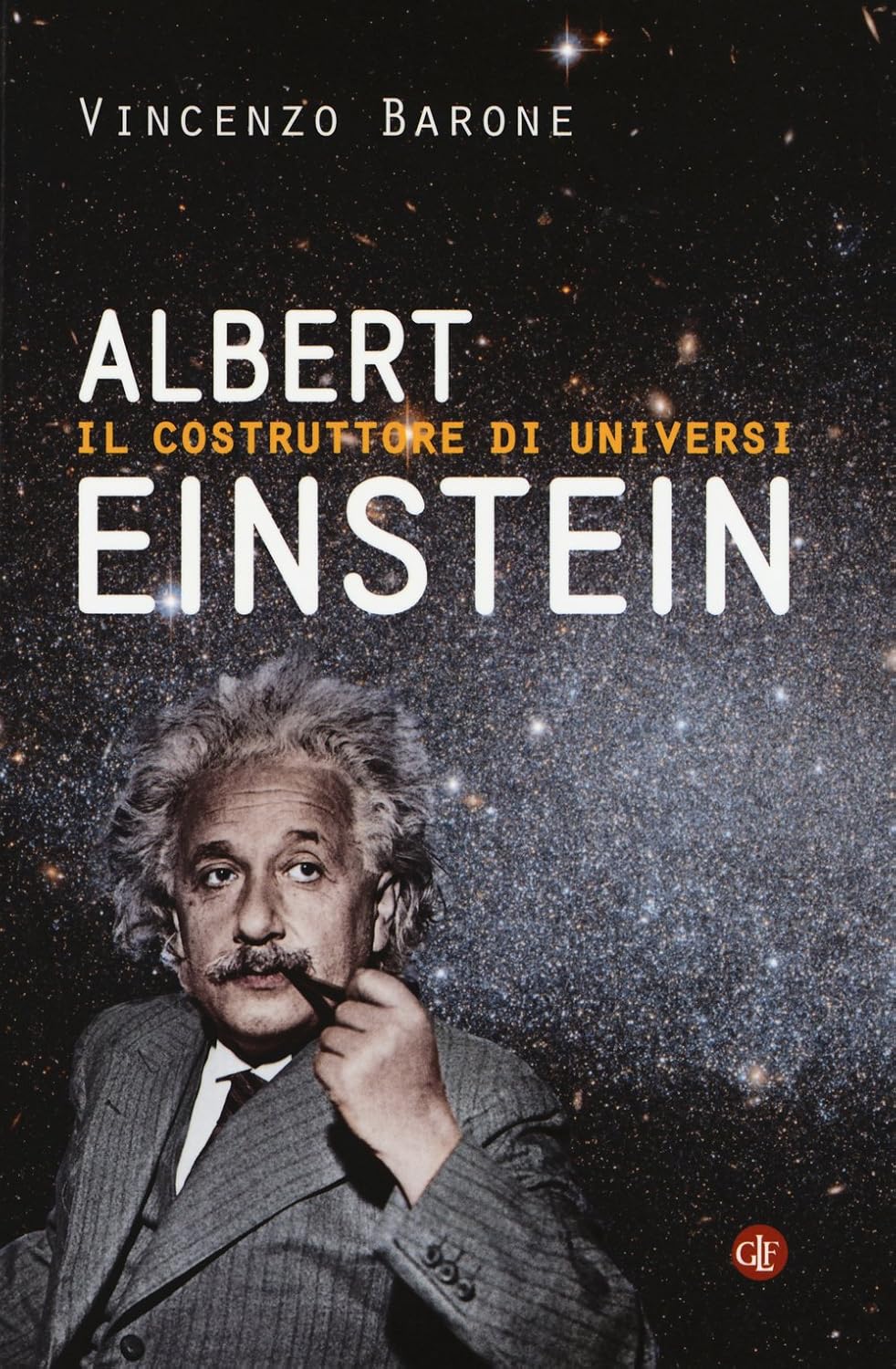 ALBERT EINSTEIN. Il costruttore di universi