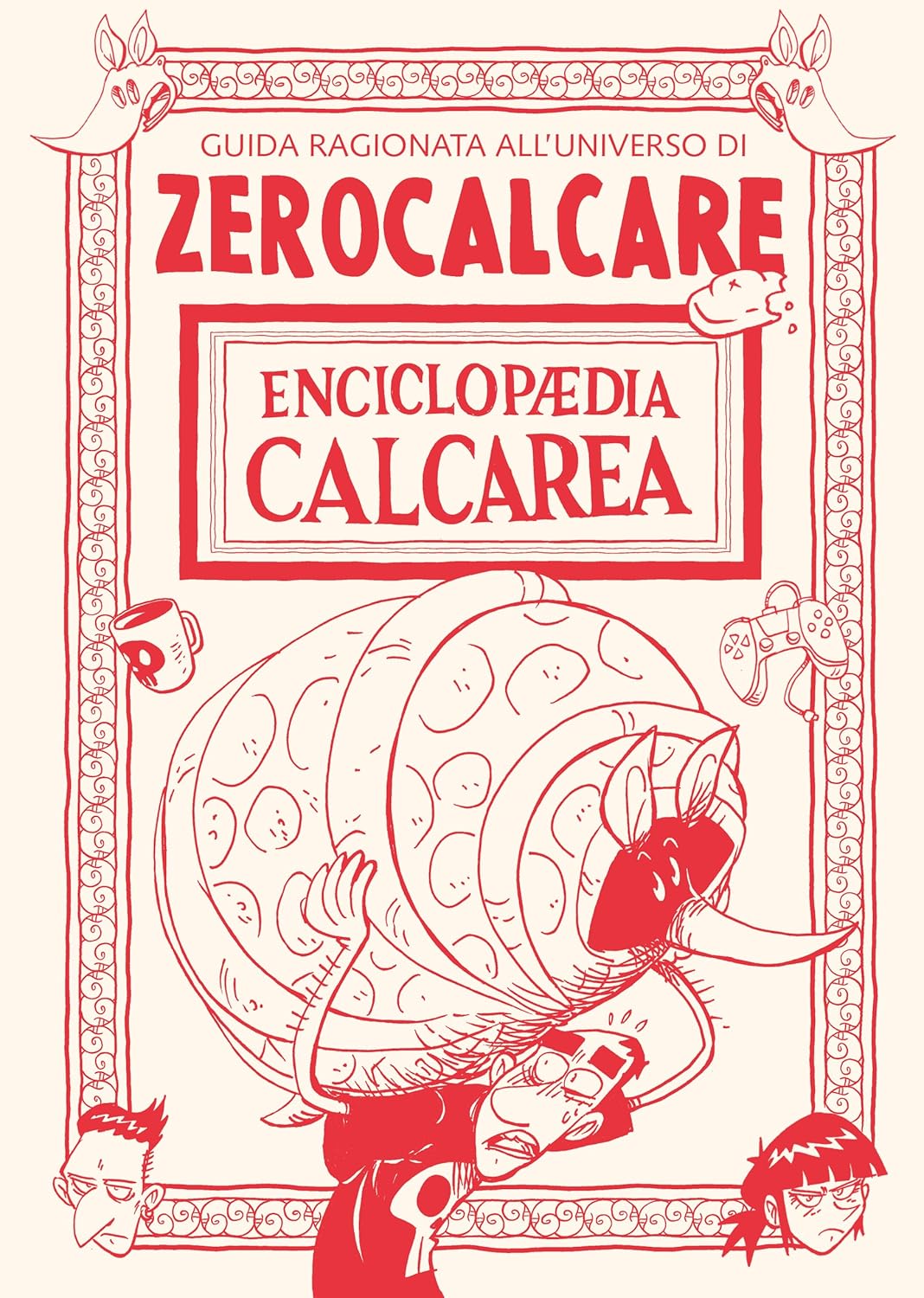 ENCICLOPAEDIA CALCAREA. Guida ragionata all'universo di Zerocalcare