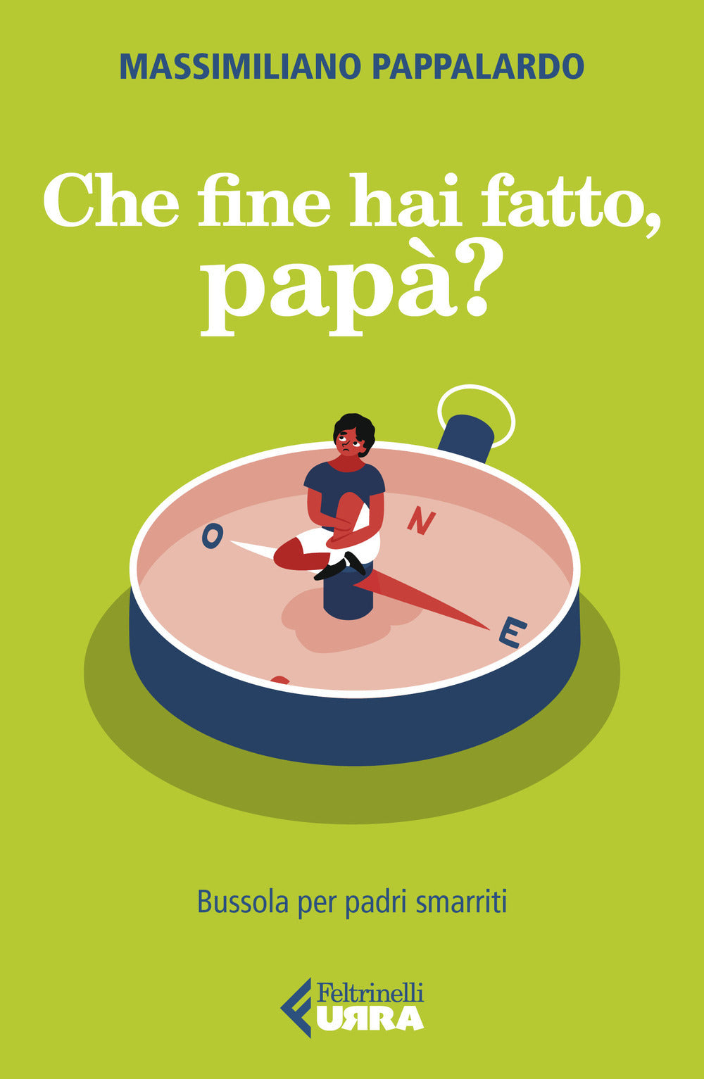 CHE FINE HAI FATTO, PAPÀ? Bussola per padri smarriti.