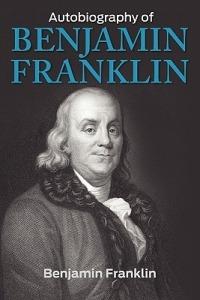AUTOBIOGRAPHY OF BENJAMIN FRANKLIN