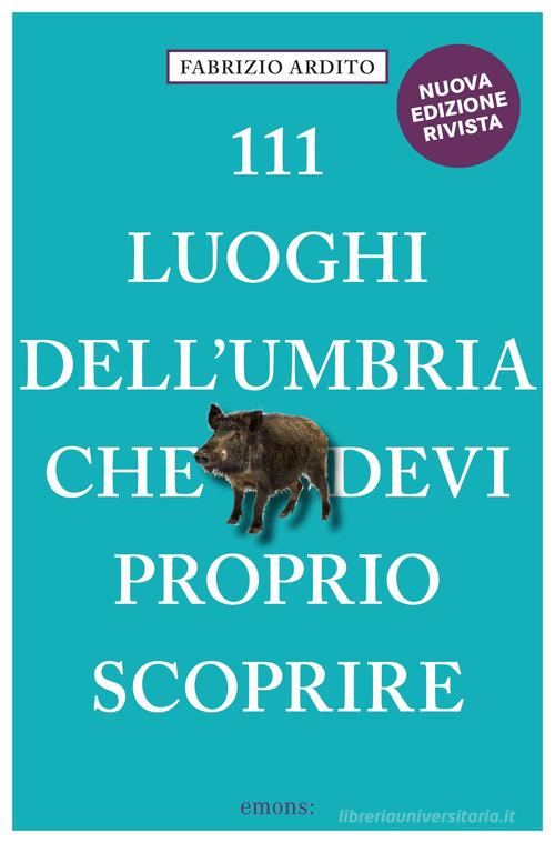 111 LUOGHI DELL'UMBRIA CHE DEVI PROPRI SCOPRIRE