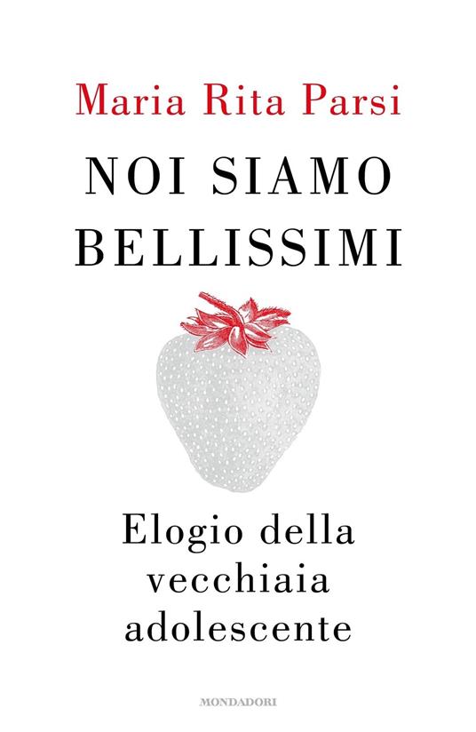 NOI SIAMO BELLISSIMI Elogio della vecchiaia adolescente