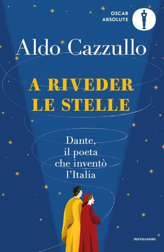 A RIVEDER LE STELLE Dante, il poeta che inventò l'Italia