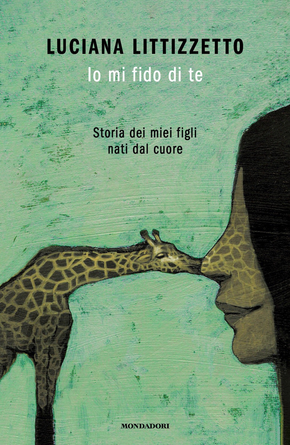 IO MI FIDO DI TE. Storia dei miei figli nati dal cuore