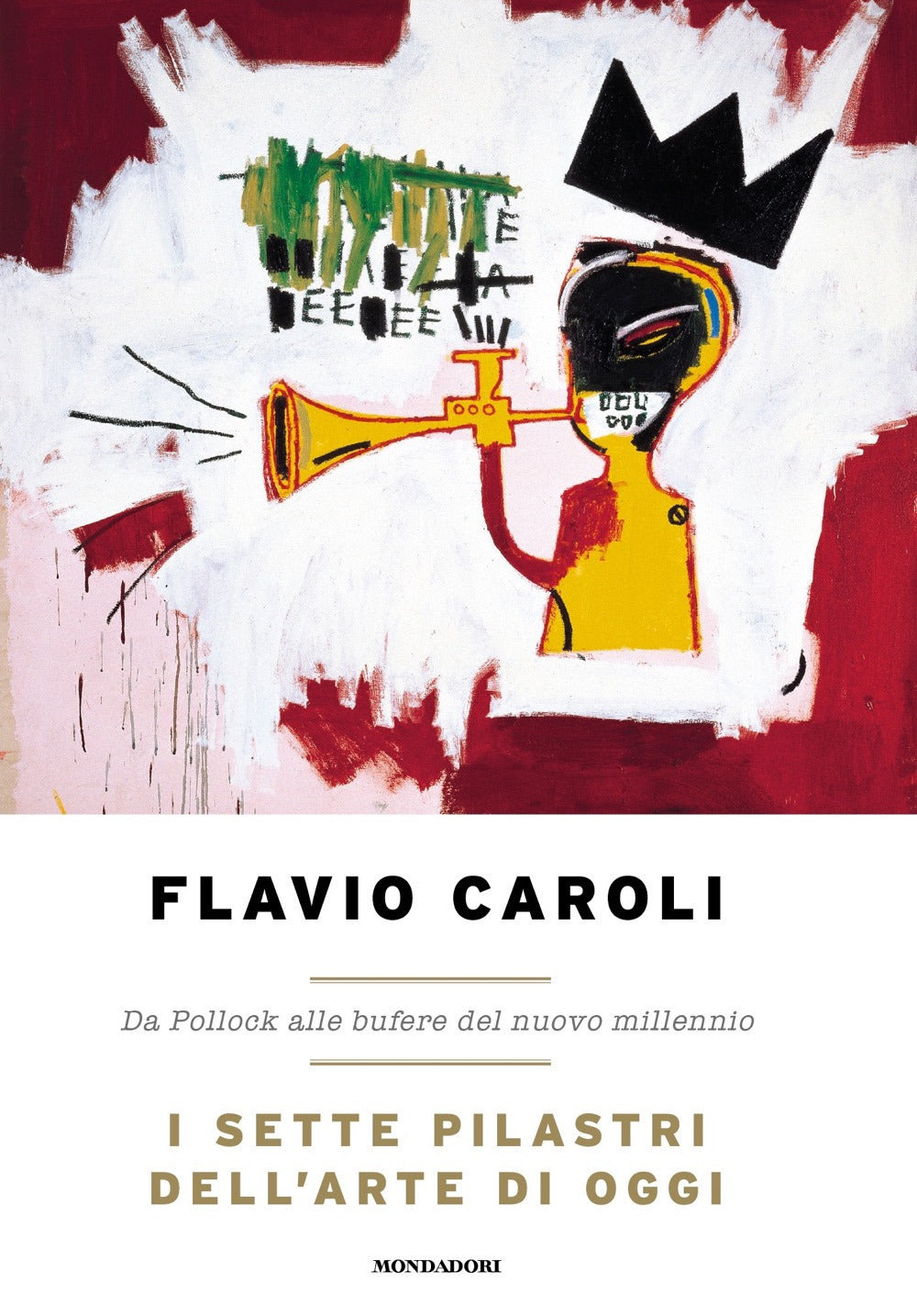 I SETTE PILASTRI DELL'ARTE DI OGGI. Da Pollock alle bufere del nuovo millennio