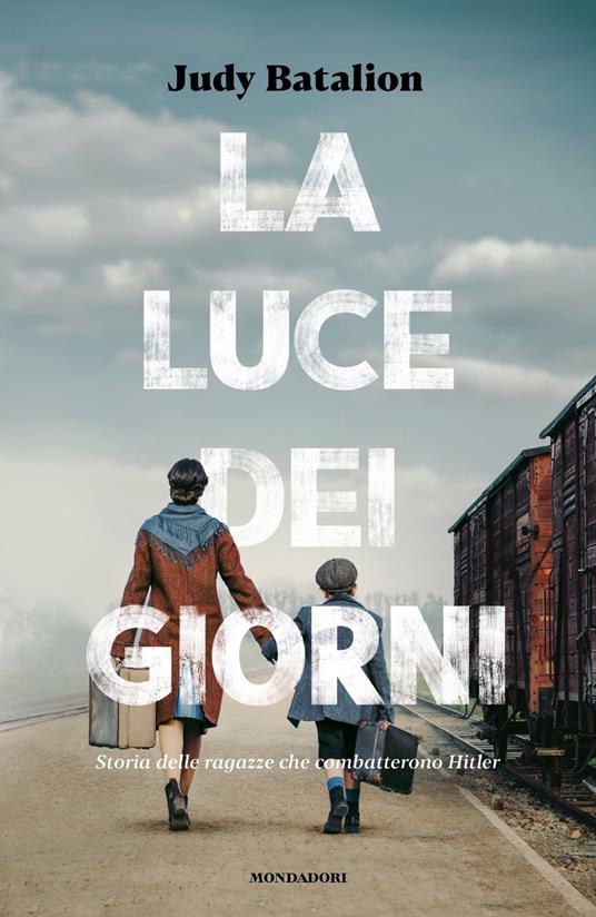 LA LUCE DEI GIORNI Storia delle ragazze che combatterono Hitler