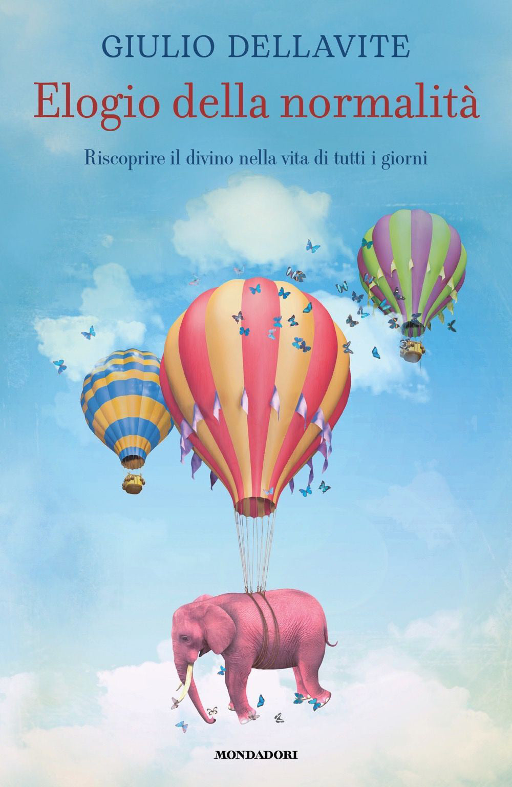 ELOGIO DELLA NORMALITA'. Riscoprire il divino nella vita di tutti i giorni