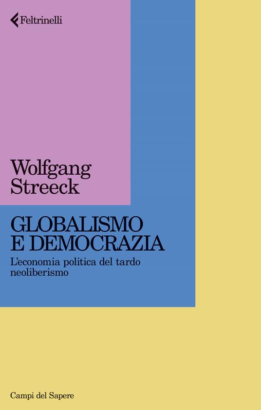 GLOBALISMO E DEMOCRAZIA L'economia politica del tardo neoliberismo