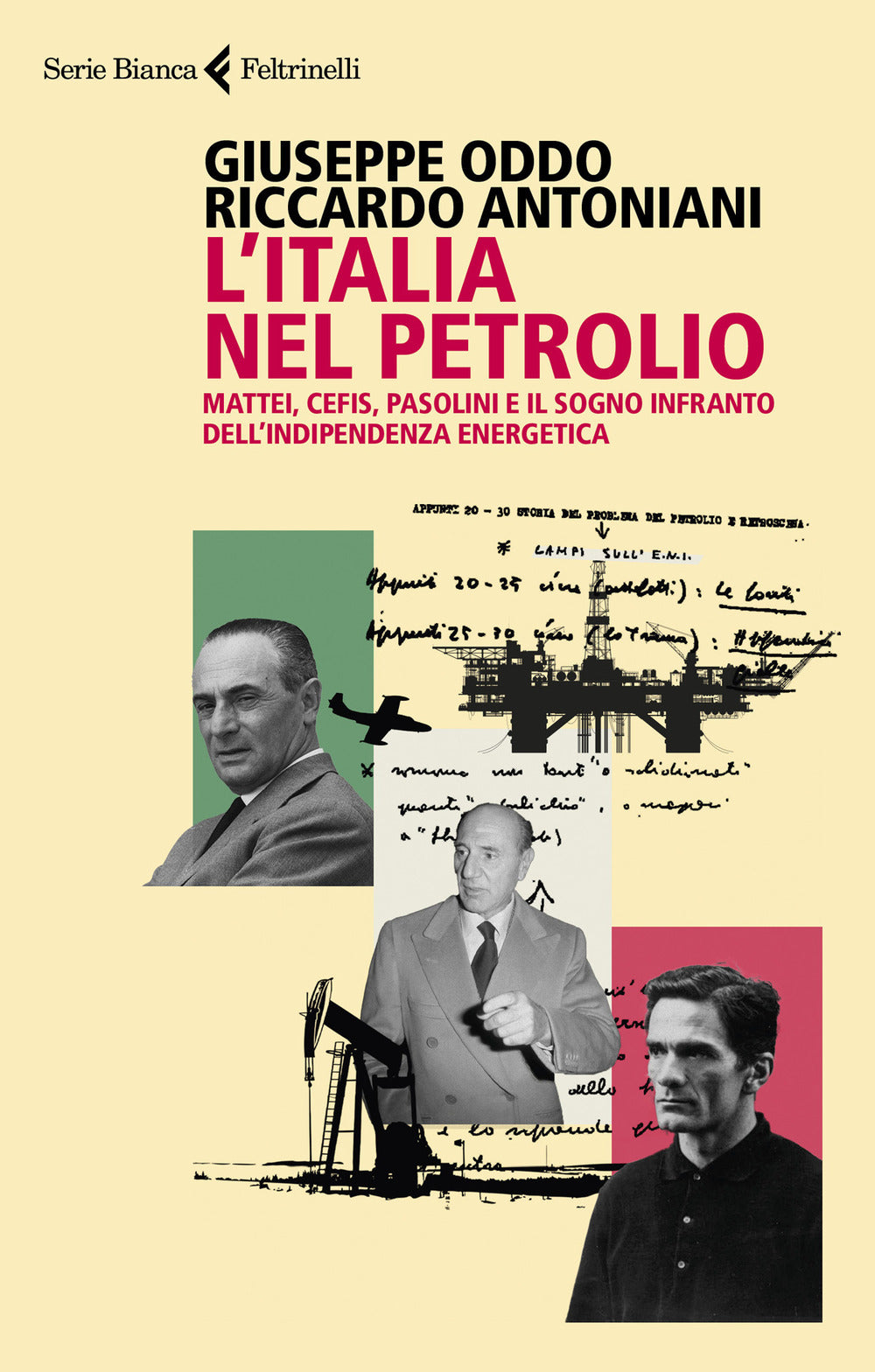 L'ITALIA NEL PETROLIO Mattei, Cefis, Pasolini e il sogno infranto dell'indipendenza energetica