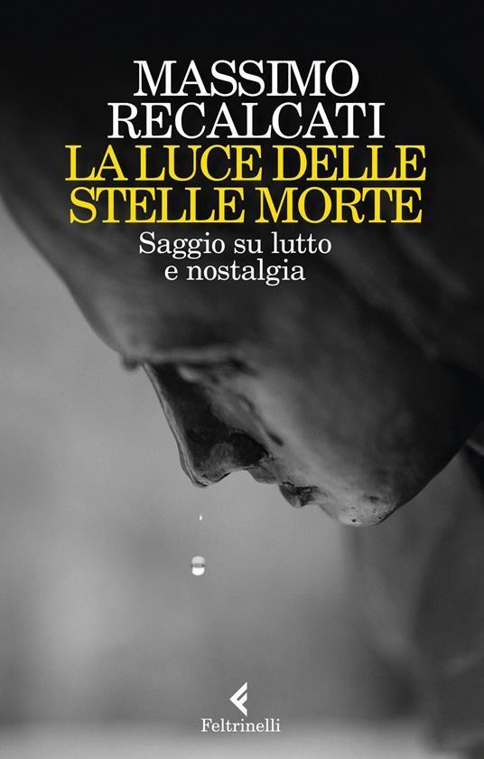 LA LUCE DELLE STELLE MORTE Saggio su lutto e nostalgia