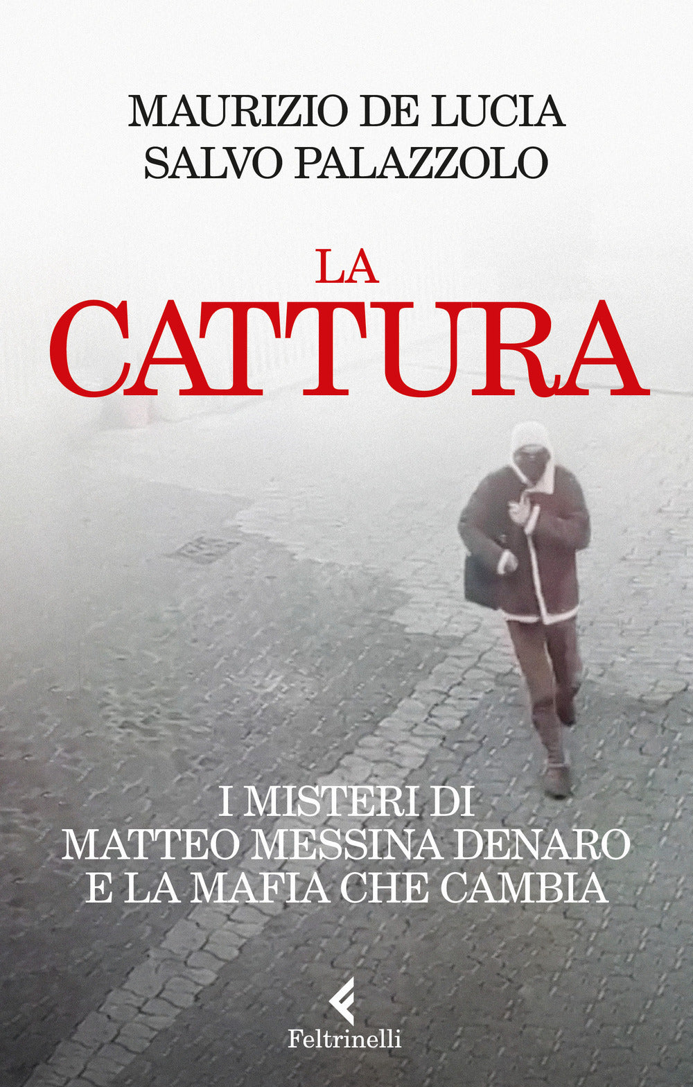 CATTURA. I misteri di Matteo Messina Denaro e la mafia che cambia.