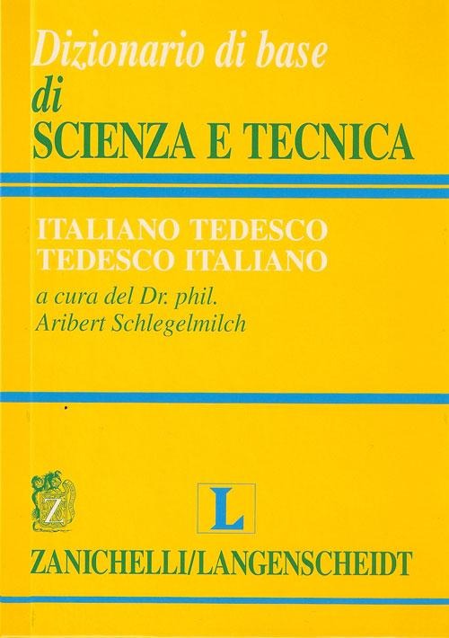 DIZIONARIO DI BASE DI SCIENZA E TECNICA ITALIANO TEDESCO - TEDESCO ITALIANO
