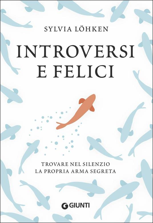 INTROVERSI E FELICI. Trovare nel silenzio la propria arma segreta