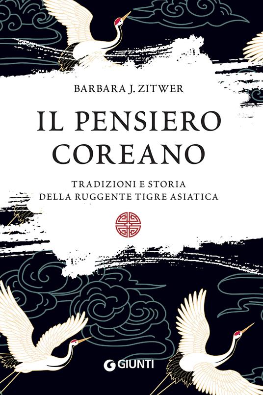 PENSIERO COREANO (IL). Tradizioni e storia della ruggente tigre asiatica