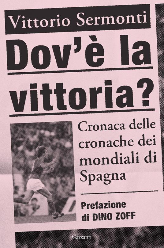 DOV'è LA VITTORIA? Cronaca delle cronache dei Mondiali di Spagna 1982