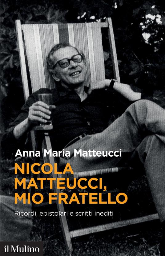 NICOLA MATTEUCCI, MIO FRATELLO. RICORDI, EPISTOLARI E SCRITTI INEDITI