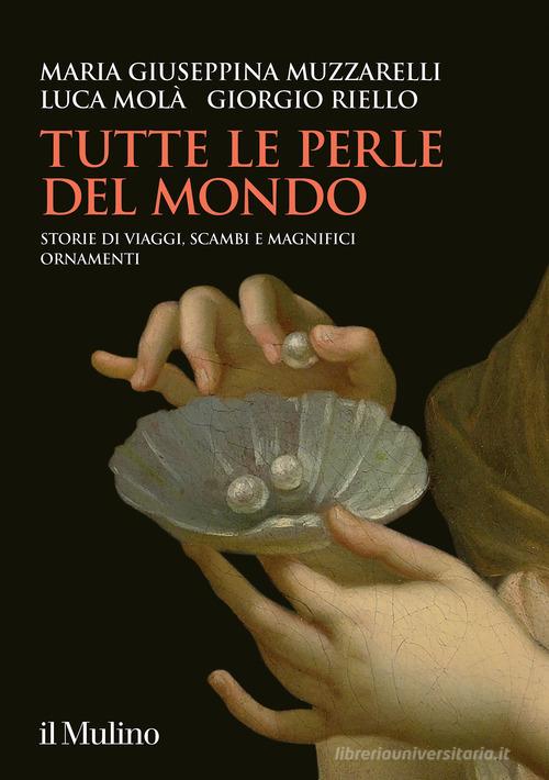 TUTTE LE PERLE DEL MONDO. Storie di viaggi, scambi e magnifici ornamenti
