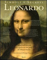 SIMBOLI E SEGRETI LEONARDO I significati nascosti nei capolavori del genio del Rinascimento