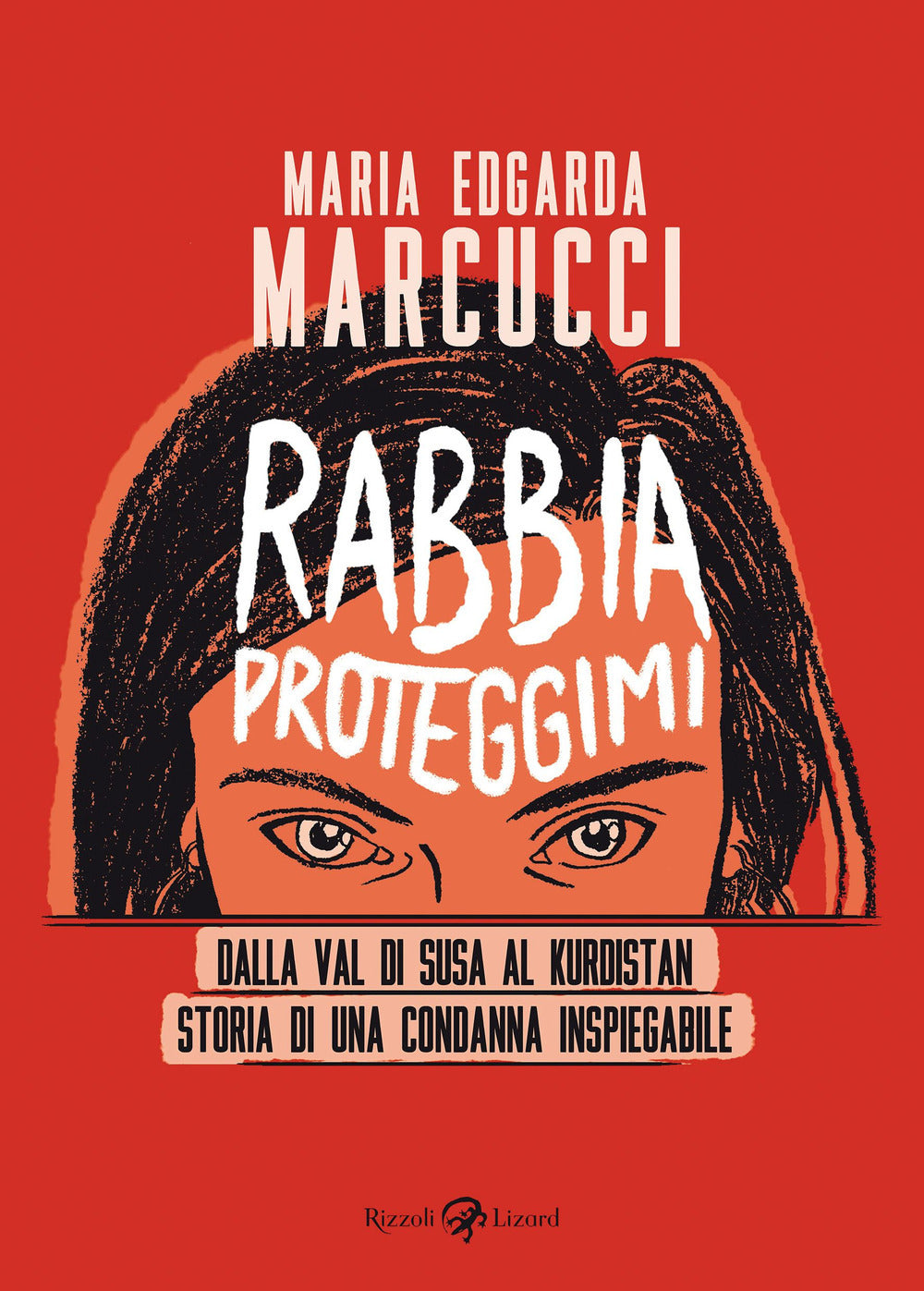 RABBIA PROTEGGIMI. Dalla Val di Susa al Kurdistan. Storia di una condanna inspiegabile