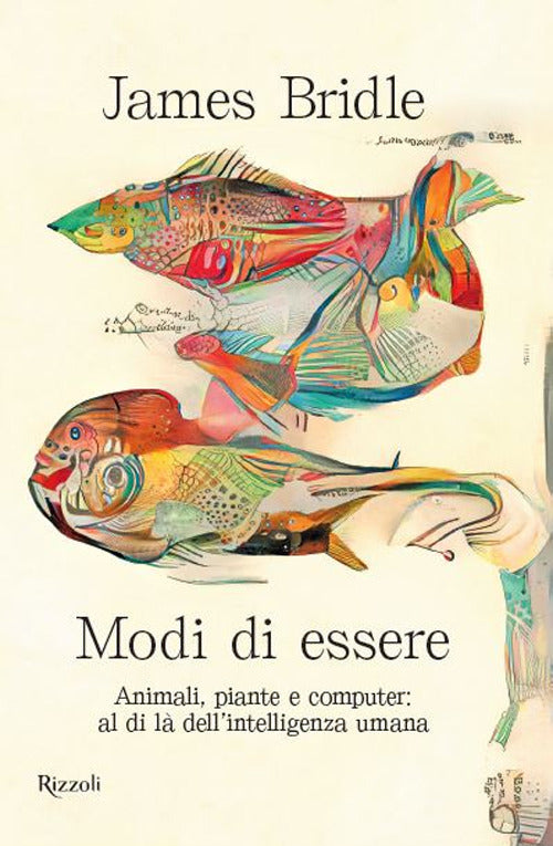 MODI DI ESSERE. Animali, piante e computer: al di là dell'intelligenza umana