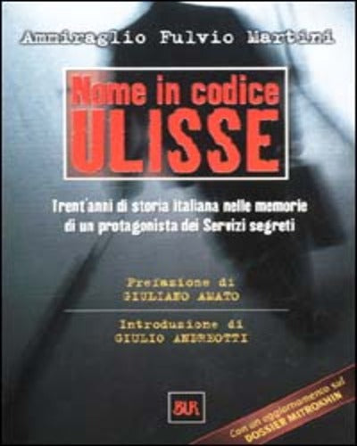 NOME IN CODICE ULISSE Trent'anni di storia italiana nelle memorie di un protagonista dei servizi segreti
