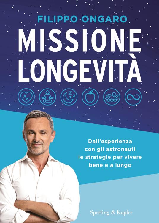 MISSIONE LONGEVITA' Dall'esperienza con gli astronauti le strategie per vivere bene e a lungo