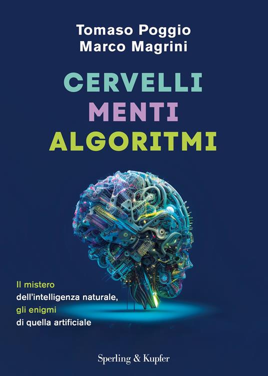 CERVELLI MENTI ALGORITMI l mistero dell'intelligenza naturale, gli enigmi di quella artificiale