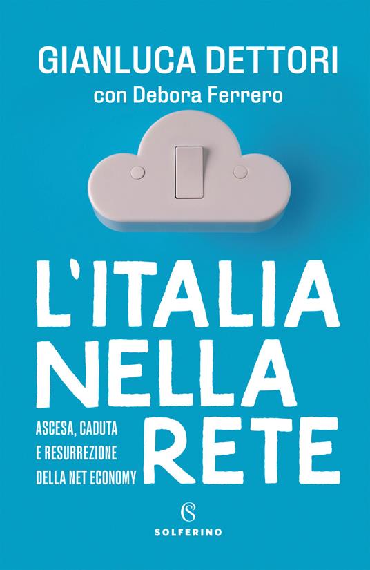 L'ITALIA NELLA RETE Ascesa, caduta e resurrezione della Net economy