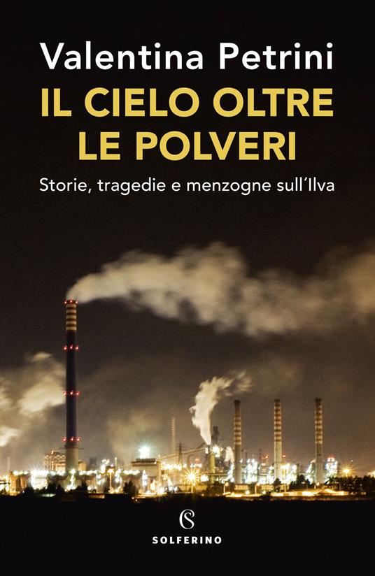 IL CIELO OLTRE LE POLVERI Storie, tragedie e menzogne sull'ILVA