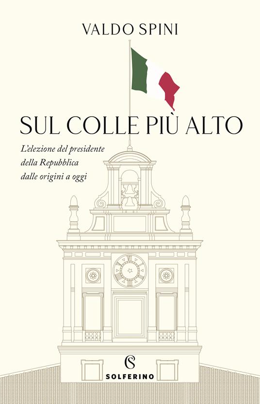 SUL COLLE PIÙ ALTO L'elezione del presidente della Repubblica dalle origini a oggi