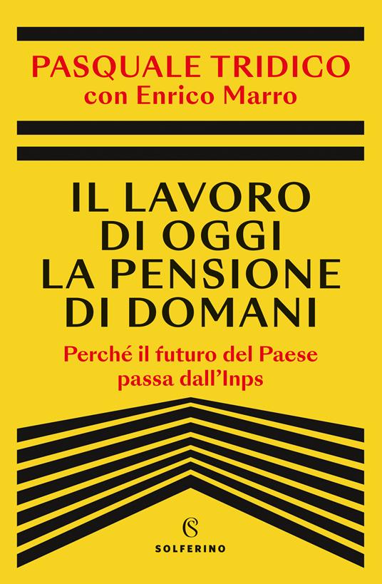 IL LAVORO DI OGGI E LA PENSIONE DI DOMANI Perché il futuro del Paese passa dall'Inps