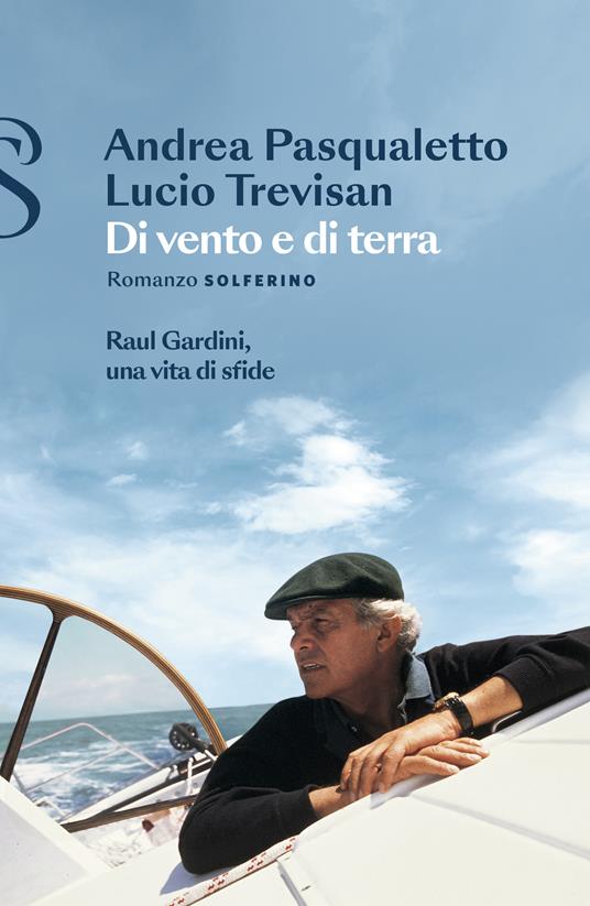 DI VENTO E DI TERRA Raul Gardini una vita di sfide