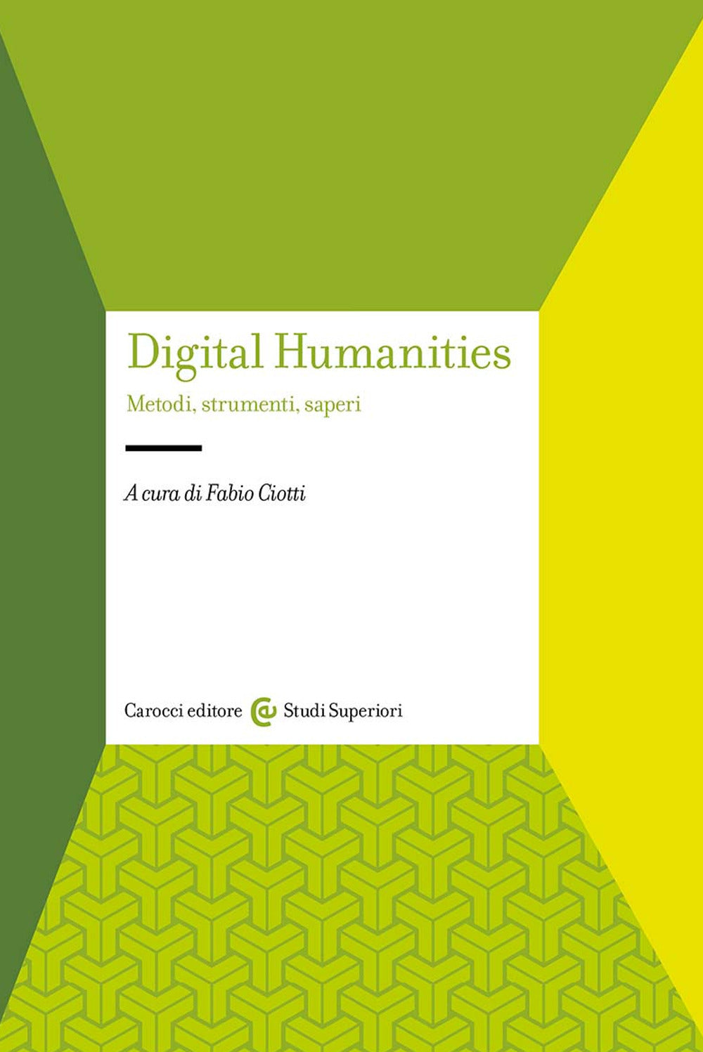 DIGITAL HUMANITIES Metodi, strumenti, saperi
